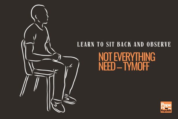 Learn To Sit Back and Observe. Not Everything Need – Tymoff